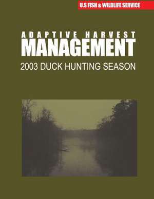 Adaptive Harvest Management 2003 Duck Hunting Season de U. S. Fish &. Wildlife Service