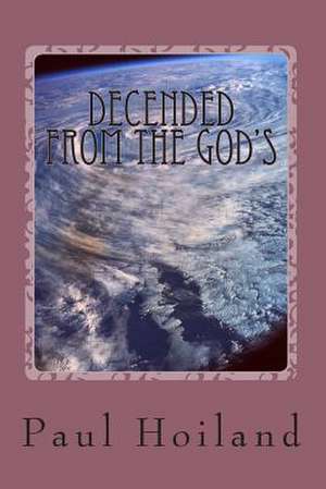 Decended from the God's de Paul Karl Hoiland