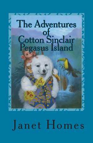 The Adventures of Cotton Sinclair Pegasus Island de Janet Homes