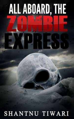 All Aboard, the Zombie Express de Shantnu Tiwari