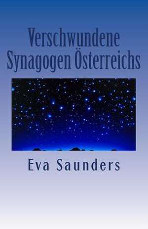 Verschwundene Synagogen Oesterreichs de Eva Saunders