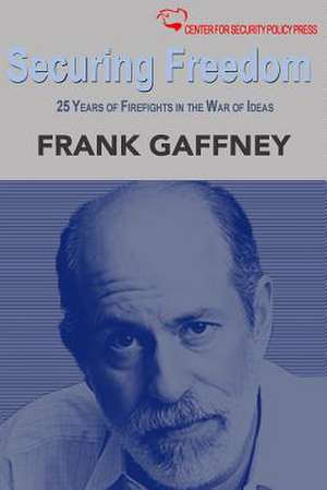 Securing Freedom de Frank J. Gaffney Jr