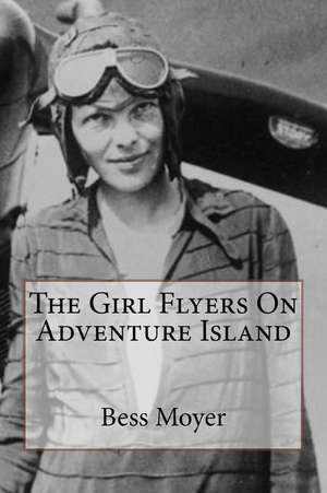 The Girl Flyers on Adventure Island de Mrs Bess Moyer