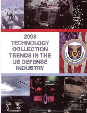 2003 Technology Collection Trends in the U.S. Defense Industry de Department of Defense