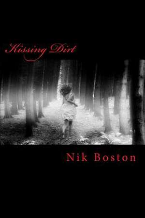 Kissing Dirt de Nik Boston