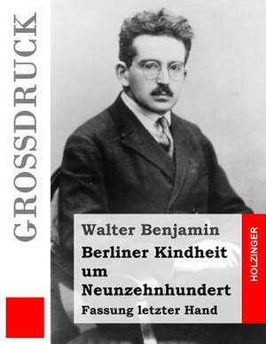 Berliner Kindheit Um Neunzehnhundert (Grossdruck) de Walter Benjamin