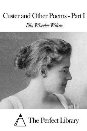 Custer and Other Poems Part I de Wilcox, Ella Wheeler