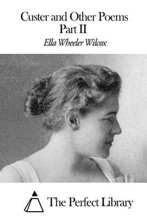 Custer and Other Poems Part II de Wilcox, Ella Wheeler