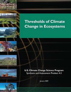 Thresholds of Climate Change in Ecosystems (SAP 4.2) de Program, U. S. Climate Change Science