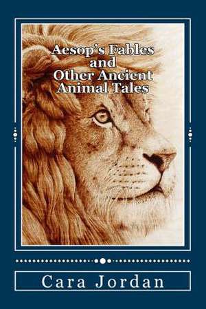 Aesop's Fables and Other Ancient Animal Tales de Cara Jordan