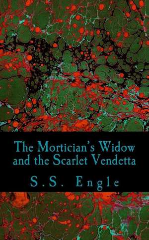 The Mortician's Widow and the Scarlet Vendetta de S. S. Engle