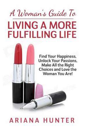 A Woman's Guide to Living a More Fulfilling Life de Ariana Hunter