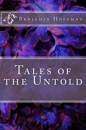 Tales of the Untold de Benjamin Alan Hoffman