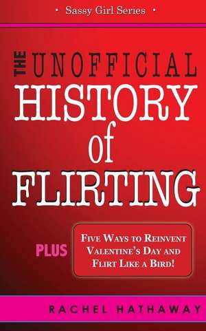 The Unofficial History of Flirting de Rachel Hathaway