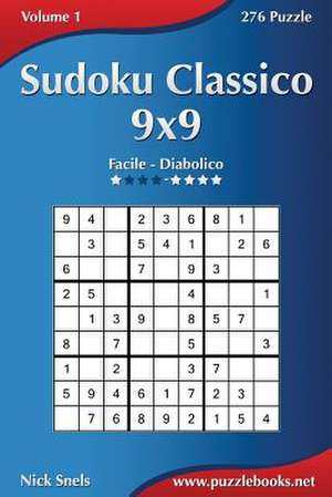 Sudoku Classico 9x9 - Da Facile a Diabolico - Volume 1 - 276 Puzzle de Nick Snels