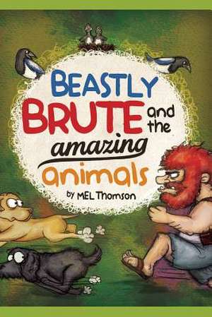 Beastly Brute and the Amazing Animals de Mel Thomson