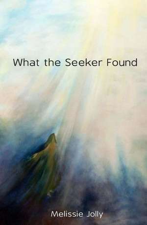 What the Seeker Found de Melissie Jolly