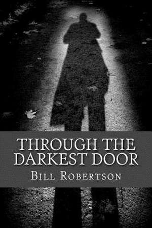 Through the Darkest Door de Bill Robertson