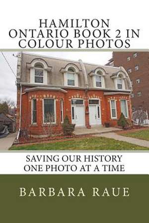 Hamilton Ontario Book 2 in Colour Photos de Mrs Barbara Raue