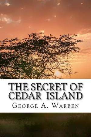 The Secret of Cedar Island de George A. Warren