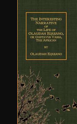 The Interesting Narrative of the Life of Olaudah Equiano, or Gustavus Vassa, the de Olaudah Equiano