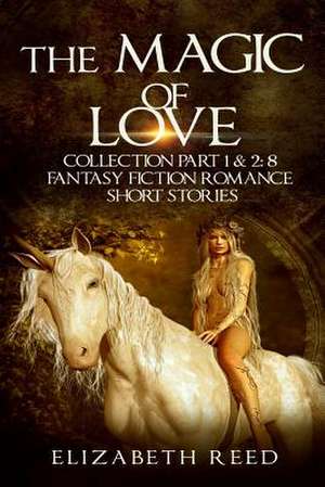 The Magic of Love Collection Part 1 & 2 de Elizabeth Reed