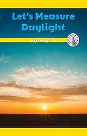 Let's Measure Daylight: Organizing Data de Sheri Lang