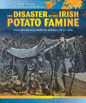 The Disaster of the Irish Potato Famine: Irish Immigrants Arrive in America (1845-1850) de Sean O'Donoghue