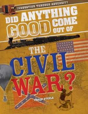 Did Anything Good Come Out of the Civil War? de Philip Steele