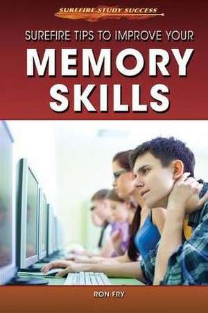 Surefire Tips to Improve Your Memory Skills de Ronald W. Fry