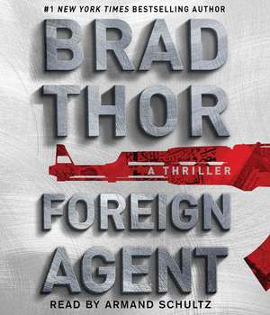 Foreign Agent: A Thriller de Brad Thor