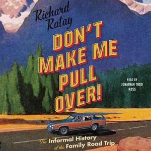 Don't Make Me Pull Over!: An Informal History of the Family Road Trip de Richard Ratay