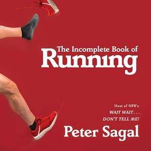 The Incomplete Book of Running de Peter Sagal