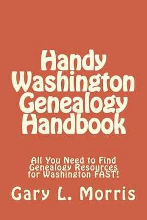 Handy Washington Genealogy Handbook de Gary L. Morris