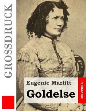 Goldelse (Grossdruck) de Eugenie Marlitt