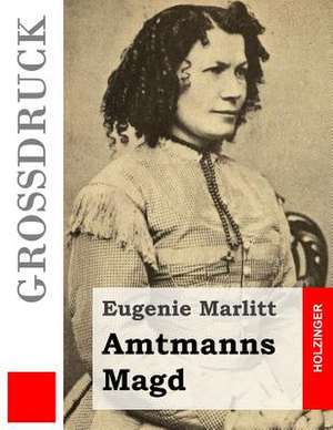 Amtmanns Magd (Grossdruck) de Eugenie Marlitt