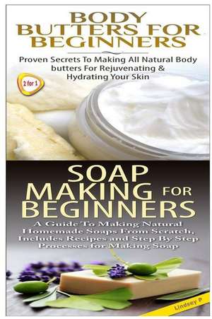 Body Butters for Beginners & Soap Making for Beginners de Lindsey P