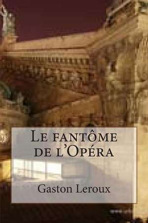 Le Fantome de L'Opera de M. Gaston LeRoux