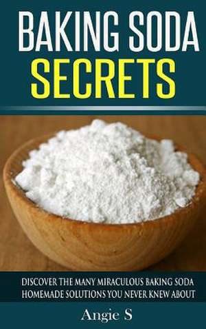 Baking Soda Secrets de Angie S