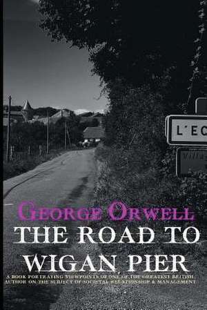 The Road to Wigan Pier de George Orwell