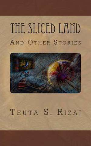 The Sliced Land and Other Stories de Teuta S. Rizaj