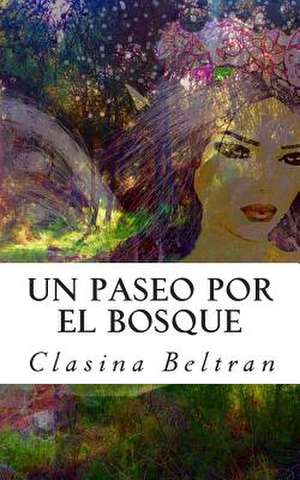 Un Paseo Por El Bosque de Clasina Beltran