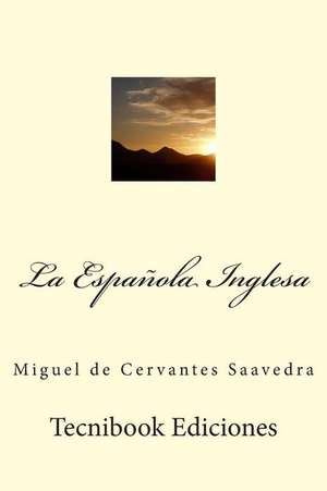 La Espanola Inglesa de Miguel De Cervantes Saavedra