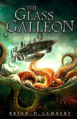 The Glass Galleon de Brian D. Lambert