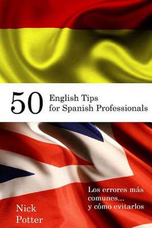 50 English Tips for Spanish Professionals de Nick Potter