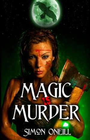 Magic Is Murder de Simon Oneill