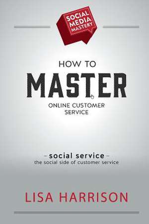 How to Master Online Customer Service de Lisa Harrison