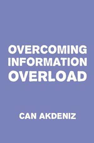 Overcoming Information Overload de Can Akdeniz