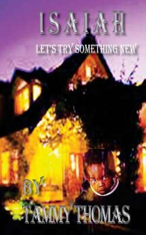 Isaiah, Let's Try Something New de Tammy Thomas