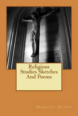 Religious Studies Sketches and Poems de MS Harriet Beecher Stowe